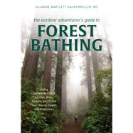 The Outdoor Adventurer's Guide to Forest Bathing by Hackenmiller, Suzanne Bartlett, M.d., 9781493042029