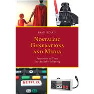 Nostalgic Generations and Media Perception of Time and Available Meaning by Lizardi, Ryan, 9781498542029