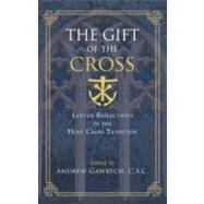 The Gift of the Cross: Lenten Reflections in the Holy Cross Tradition by Gawrych C. S. C., Andrew, 9781594712029
