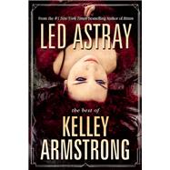 Led Astray: The Best of Kelley Armstrong by Armstrong, Kelley, 9781616962029