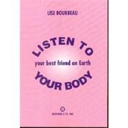 Listen to Your Body, Your Best Friend on Earth by Bourbeau, Lise, 9782920932029