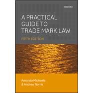 A Practical Guide to Trade Mark Law 5E by Michaels, Amanda; Norris, Andrew, 9780198702030