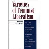Varieties of Feminist Liberalism by Baehr, Amy R.; Allen, Anita; Brennan, Samantha; Cornell, Drucilla; Cudd, Ann; Hampton, Jean; Lloyd, S A.; McClain, Linda; Nussbaum, Martha; Okin, Susan; Smith, Patricia, 9780742512030