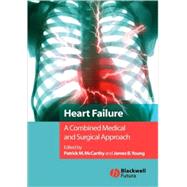 Heart Failure A Combined Medical and Surgical Approach by McCarthy, Patrick M.; Young, James B., 9781405122030