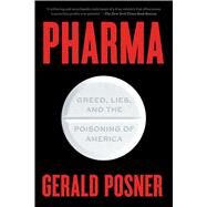 Pharma Greed, Lies, and the Poisoning of America by Posner, Gerald, 9781501152030