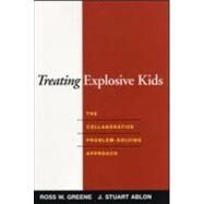 Treating Explosive Kids The Collaborative Problem-Solving Approach by Greene, Ross W.; Ablon, J. Stuart, 9781593852030