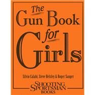 The Gun Book for Girls by Calabi, Silvio; Helsley, Steve; Sanger, Roger, 9781608932030