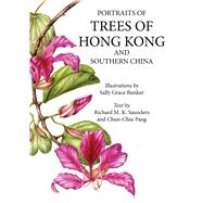 Portraits of Trees of Hong Kong and Southern China by Bunker, Sally; Pang, Chun Chiu; Sanders, Richard, 9789888552030
