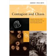 Contagion and Chaos: Disease, Ecology, and National Security in the Era of Globalization by Price-Smith, Andrew T., 9780262662031