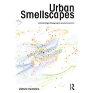 Urban Smellscapes: Understanding and Designing City Smell Environments by Henshaw; Victoria, 9780415662031
