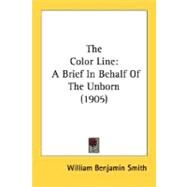 Color Line : A Brief in Behalf of the Unborn (1905) by Smith, William Benjamin, 9780548632031