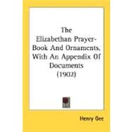 The Elizabethan Prayer-Book And Ornaments, With An Appendix Of Documents by Gee, Henry, 9780548702031