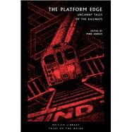 The Platform Edge Uncanny Tales of the Railways by Ashley, Mike, 9780712352031