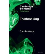 Truthmaking (Elements in Metaphysics) by Asay, Jamin, 9781009112031