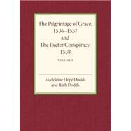 The Pilgrimage of Grace 1536-1537 and the Exeter Conspiracy 1538 by Dodds, Madeline Hope; Dodds, Ruth, 9781107502031