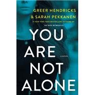 You Are Not Alone by Hendricks, Greer; Pekkanen, Sarah, 9781250202031