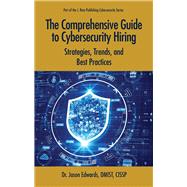 The Comprehensive Guide to Cybersecurity Hiring  Strategies, Trends, and Best Practices by Edwards, Jason, 9781604272031