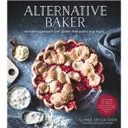 Alternative Baker Reinventing Desserts with Gluten-Free Grains and Flours by Taylor-tobin, Alanna, 9781624142031