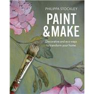 Paint and Make Decorative and eco ways to transform your home by Stockley, Philippa, 9781914902031