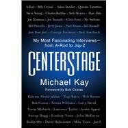 CenterStage My Most Fascinating Interviews—from A-Rod to Jay-Z by Kay, Michael, 9781982152031