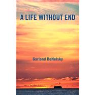 A Life Without End by Denelsky, Garland, 9781984512031