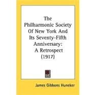 Philharmonic Society of New York and Its Seventy-Fifth Anniversary : A Retrospect (1917) by Huneker, James Gibbons, 9780548862032