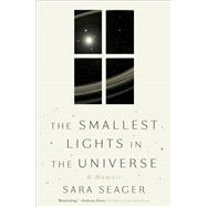 The Smallest Lights in the Universe A Memoir by Seager, Sara, 9780593172032