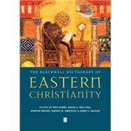 The Blackwell Dictionary of Eastern Christianity by Parry, Ken; Melling, David J.; Brady, Dimitri; Griffith, Sidney H.; Healey, John F., 9780631232032