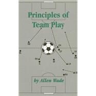 Principles Of Team Play by Wade, Allen, 9780965102032