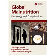 Global Malnutrition by Jahangir Moini; Oyindamola Akinso; Raheleh Ahangari, 9781003302032