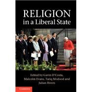 Religion in a Liberal State by D'Costa, Gavin; Evans, Malcolm; Modood, Tariq; Rivers, Julian, 9781107042032