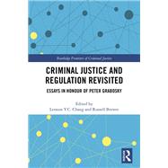 Criminal Justice and Regulation Revisited: Essays in Honour of Peter Grabosky by Chang; Lennon Y. C, 9781138042032