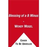 The Blessing of a B Minus Using Jewish Teachings to Raise Resilient Teenagers by Mogel, Wendy, 9781416542032