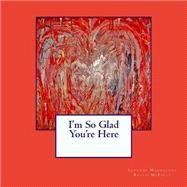 I'm So Glad You're Here by Rolph-mcfalls, Suzanne Magdalena, 9781523842032