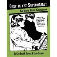 Lost in the Supermarket An Indie Rock Cookbook by Owens, Kay Bozich; Owens, Lynn, 9781593762032