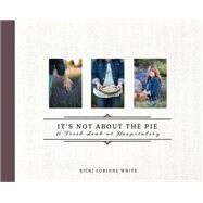 It’s Not About the Pie by White, Nicki Corinne, 9781949572032