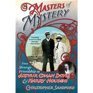 Masters of Mystery: The Strange Friendship of Arthur Conan Doyle and Harry Houdini by Sandford, Christopher, 9780230342033