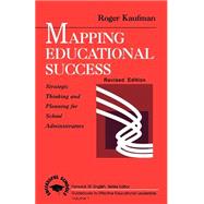 Mapping Educational Success : Strategic Thinking and Planning for School Administrators by Roger Kaufman, 9780803962033