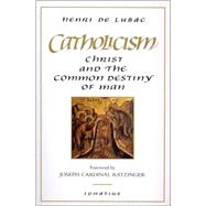 Catholicism : Christ and the Common Destiny of Man by de Lubac, Henri, 9780898702033