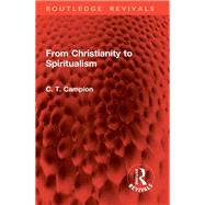 From Christianity to Spiritualism by Charles Thomas Campion, 9781032862033