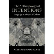 The Anthropology of Intentions by Duranti, Alessandro, 9781107652033
