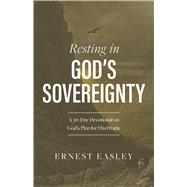 Resting in God's Sovereignty A 30-Day Devotional on Gods Plan for His People by Easley, Ernest  L., 9781430082033