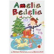 Amelia Bedelia Wraps It Up by Parish, Herman; Avril, Lynne, 9780062962034