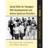 Social Skills for Teenagers With Developmental and Autism Spectrum Disorders: The PEERS Treatment Manual by Laugeson; Elizabeth A., 9780415872034