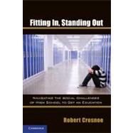 Fitting In, Standing Out: Navigating the Social Challenges of High School to Get an Education by Robert Crosnoe, 9780521182034