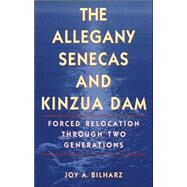 The Allegany Senecas and Kinzua Dam by Bilharz, Joy Ann, 9780803262034