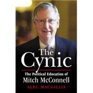 The Cynic The Political Education of Mitch McConnell by MacGillis, Alec, 9781501112034