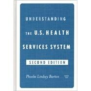 Understanding the U. S. Health Services System by Barton, Phoebe Lindsey, 9781567932034