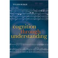 Cognition Through Understanding Self-Knowledge, Interlocution, Reasoning, Reflection: Philosophical Essays, Volume 3 by Burge, Tyler, 9780199672035