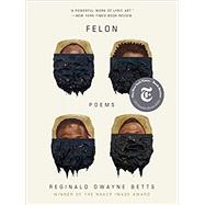 Felon Poems by Betts, Reginald Dwayne, 9780393542035